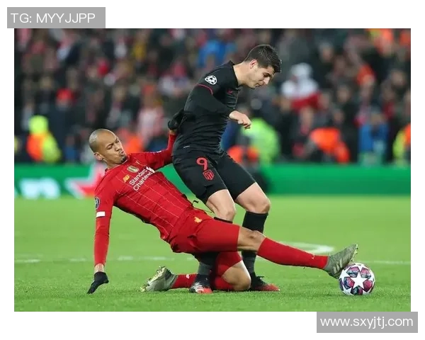 利物浦与马竞对决球员表现评分分析与点评